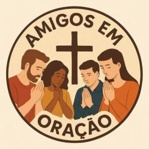 AMIGOS EM ORAÇÃO 🙏🙌