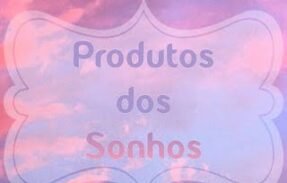 Produto dos sonhos