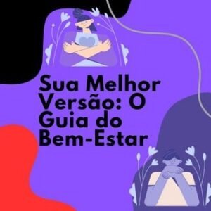 Sua melhor versão: O guia do bem estar