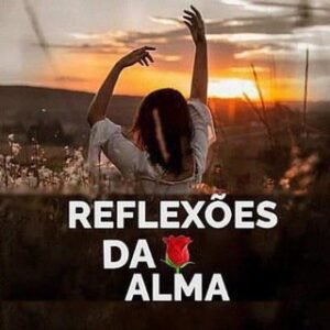 🌹🍃Reflexões da Alma🍃🌹