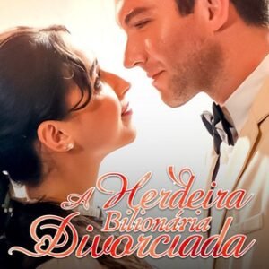 A HERDEIRA BILIONÁRIA DIVORCIADA – SÉRIE COMPLETA