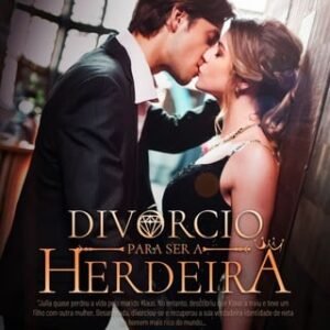 DIVÓRCIO PARA SER HERDEIRA – SÉRIE COMPLETA