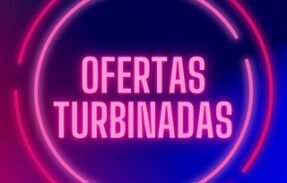 OFERTAS TURBINADAS 🔥