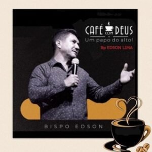 Café com Deus/ Um papo do alto – BP Edson Lima