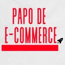 Papo de ecommerce