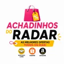 Achadinhos do Radar – ofertas